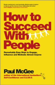 How to Succeed with People - Remarkably Easy Ways to Engage, Influence and Motivate Almost Anyone, Paperback Book How to Succeed with People - Remarkably Easy Ways to Engage, Influence and Motivate Almost Anyone, Paperback Book