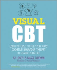 Visual CBT : Using Pictures to Help You Apply Cognitive Behaviour Therapy to Change Your Life