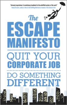 The Escape Manifesto : Quit Your Corporate Job - Do Something Different!, Paperback Book The Escape Manifesto : Quit Your Corporate Job - Do Something Different!, Paperback Book
