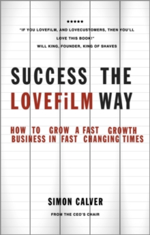 Success the LOVEFiLM Way : How to Grow a Fast Growth Business in Fast Changing Times, Paperback Book Success the LOVEFiLM Way : How to Grow a Fast Growth Business in Fast Changing Times, Paperback Book