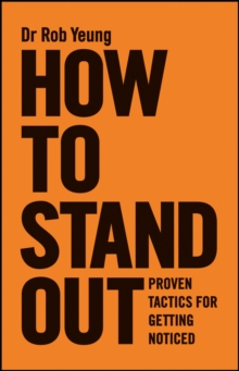 How to Stand Out : Proven Tactics for Getting Noticed