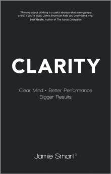 Clarity : Clear Mind, Better Performance, Bigger Results, Paperback Book Clarity : Clear Mind, Better Performance, Bigger Results, Paperback Book