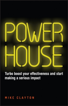 Powerhouse : Turbo Boost Your Effectiveness and Start Making a Serious Impact, Paperback / softback Book Powerhouse : Turbo Boost Your Effectiveness and Start Making a Serious Impact, Paperback / softback Book