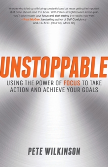 Unstoppable : Using the Power of Focus to Take Action and Achieve Your Goals, Paperback Book Unstoppable : Using the Power of Focus to Take Action and Achieve Your Goals, Paperback Book