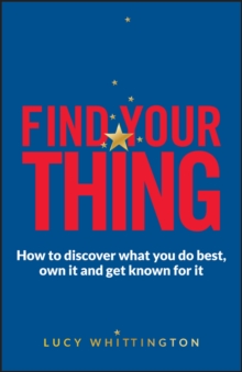 Find Your Thing : How to Discover What You Do Best, Own it and Get Known for it, Paperback Book Find Your Thing : How to Discover What You Do Best, Own it and Get Known for it, Paperback Book