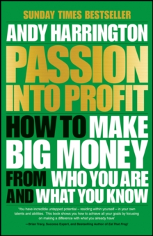 Passion Into Profit : How to Make Big Money From Who You Are and What You Know