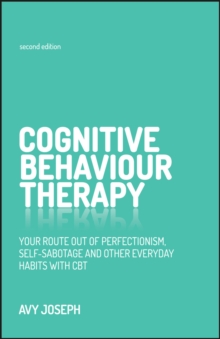 Cognitive Behaviour Therapy : Your route out of perfectionism, self-sabotage and other everyday habits with CBT, Paperback Book Cognitive Behaviour Therapy : Your route out of perfectionism, self-sabotage and other everyday habits with CBT, Paperback Book