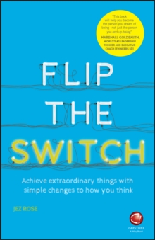 Flip the Switch : Achieve Extraordinary Things with Simple Changes to How You Think, Paperback Book Flip the Switch : Achieve Extraordinary Things with Simple Changes to How You Think, Paperback Book