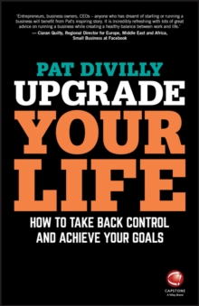 Upgrade Your Life : How to Take Back Control and Achieve Your Goals