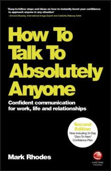 How To Talk To Absolutely Anyone : Confident Communication for Work, Life and Relationships