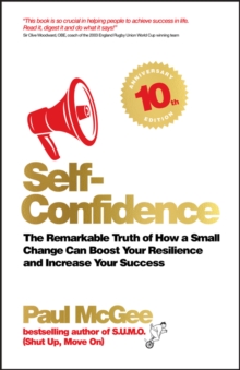 Self-Confidence : The Remarkable Truth Of How A Small Change Can Boost Your Resilience And Increase Your Success