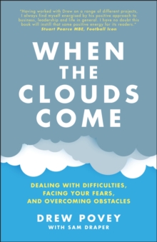 When the Clouds Come : Dealing with Difficulties, Facing Your Fears, and Overcoming Obstacles