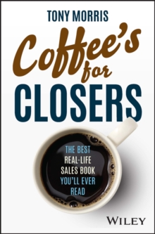 Coffee's for Closers : The Best Real Life Sales Book You'll Ever Read