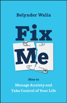 Fix Me : How to Manage Anxiety and Take Control of Your Life