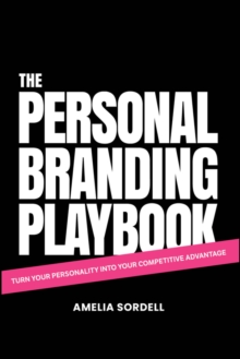 The Personal Branding Playbook : Turn Your Personality Into Your Competitive Advantage