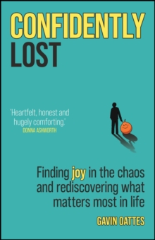 Confidently Lost : Finding Joy in the Chaos and Rediscovering What Matters Most in Life