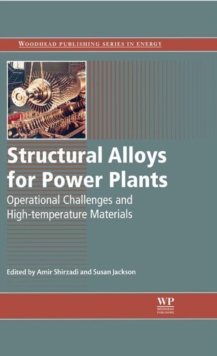 Structural Alloys for Power Plants : Operational Challenges and High-Temperature Materials, Hardback Book Structural Alloys for Power Plants : Operational Challenges and High-Temperature Materials, Hardback Book