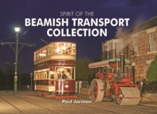 Spirit of the Beamish Transport Collection, Hardback Book Spirit of the Beamish Transport Collection, Hardback Book