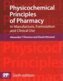 Physicochemical Principles of Pharmacy : In Manufacture, Formulation and Clinical Use