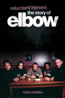 Reluctant Heroes: The Story of Elbow