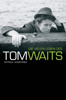 Die Vielen Leben des Tom Waits