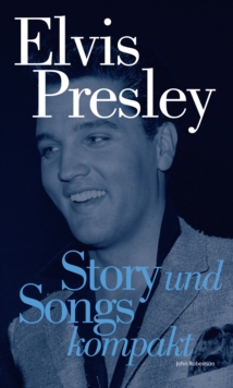 Elvis Presley: Story und Songs Kompakt