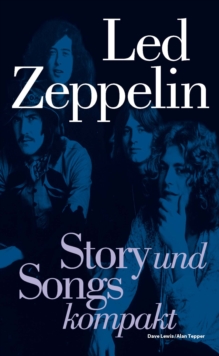 Led Zeppelin: Story und Songs kompakt