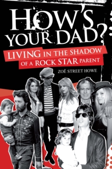 How's Your Dad?: Living in the Shadow of a Rock Star Parent