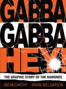 Gabba Gabba Hey! The Graphic Story Of The Ramones