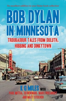 Bob Dylan in Minnesota : Troubadour tales from Duluth, Hibbing and Dinkytown