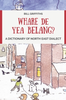 Whare de yea belang? : A Dictionary of North East Dialect