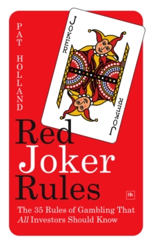 Red Joker Rules : The 35 Rules of Gambling That All Investors Should Know