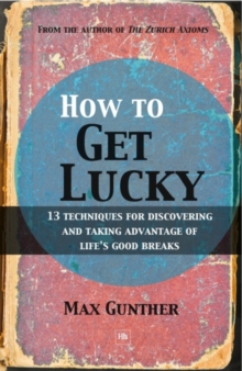 How to Get Lucky : 13 techniques for discovering and taking advantage of life's good breaks