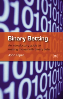 Binary Betting : An introductory guide to making money with binary bets