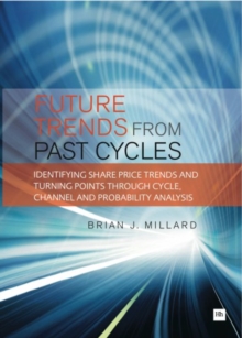 Future Trends from Past Cycles : Identifying share price trends and turning points through cycle, channel and probability analysis