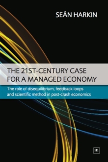 The 21st-Century Case for a Managed Economy : The role of disequilibrium, feedback loops and scientific method in post-crash economics