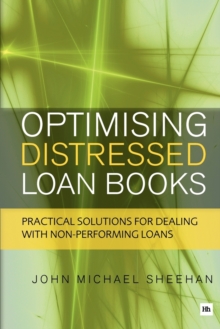 Optimising Distressed Loan Books : Practical solutions for dealing with non-performing loans, Paperback / softback Book Optimising Distressed Loan Books : Practical solutions for dealing with non-performing loans, Paperback / softback Book