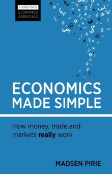 Economics Made Simple : How money, trade and markets really work, Paperback / softback Book Economics Made Simple : How money, trade and markets really work, Paperback / softback Book