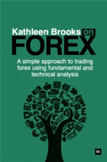Kathleen Brooks on Forex : A simple approach to trading foreign exchange using fundamental and technical analysis, Paperback Book Kathleen Brooks on Forex : A simple approach to trading foreign exchange using fundamental and technical analysis, Paperback Book