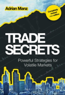 Trade Secrets : Powerful Strategies for Volatile Markets