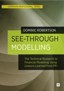 See-Through Modelling : The Technical Blueprint to Financial Modelling Using Lessons Learned from PFI