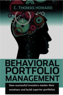 Behavioral Portfolio Management : How Successful Investors Master Their Emotions and Build Superior Portfolios, Hardback Book Behavioral Portfolio Management : How Successful Investors Master Their Emotions and Build Superior Portfolios, Hardback Book