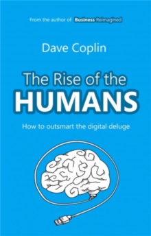 The Rise of the Humans : How to outsmart the digital deluge, Paperback / softback Book The Rise of the Humans : How to outsmart the digital deluge, Paperback / softback Book