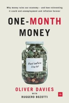 One-Month Money : Why money ruins our economy - and how reinventing it could end unemployment and inflation forever, Hardback Book One-Month Money : Why money ruins our economy - and how reinventing it could end unemployment and inflation forever, Hardback Book