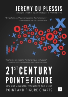 21st Century Point and Figure : New and Advanced Techniques for Using Point and Figure Charts