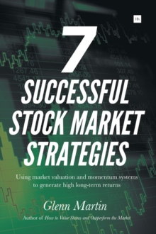 7 Successful Stock Market Strategies : Using market valuation and momentum systems to generate high long-term returns