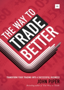 The Way to Trade Better : Transform your trading into a successful business