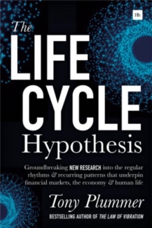 The Life Cycle Hypothesis : Groundbreaking new research into the regular rhythms and recurring patterns that underpin financial markets, the economy and human life