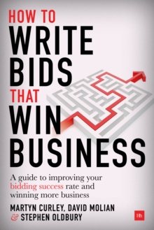 How to Write Bids That Win Business : A guide to improving your bidding success rate and winning more tenders