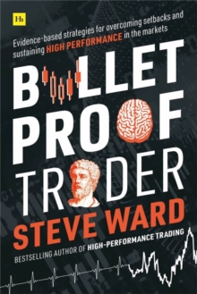 Bulletproof Trader : Evidence-based Strategies For Overcoming Setbacks And Sustaining High Performance In The Markets